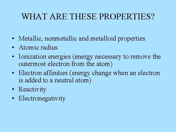 WHAT ARE THESE PROPERTIES? • Metallic, nonmetallic and metalloid properties • Atomic radius •