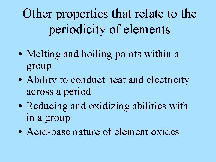 Other properties that relate to the periodicity of elements • Melting and boiling points