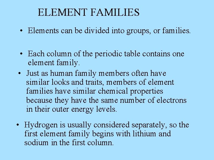 ELEMENT FAMILIES • Elements can be divided into groups, or families. • Each column