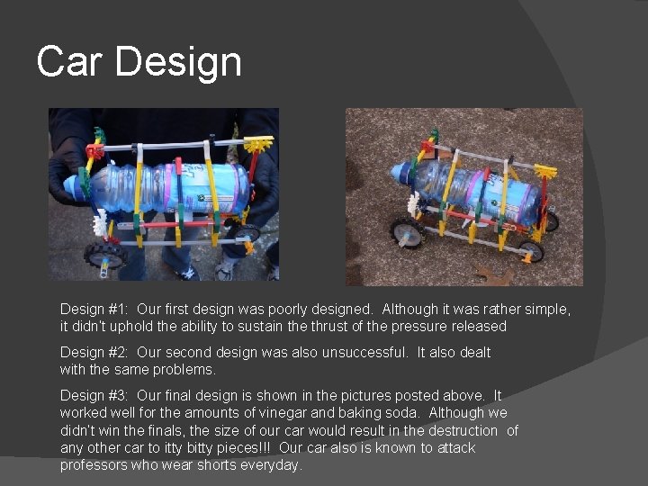 Car Design #1: Our first design was poorly designed. Although it was rather simple,