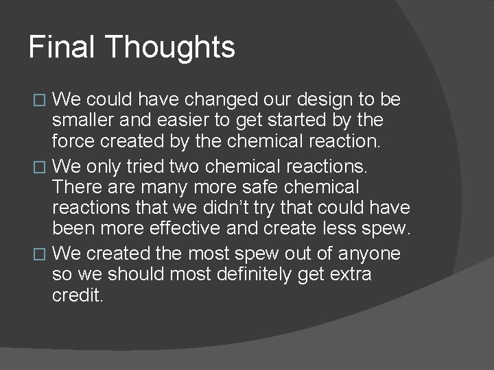 Final Thoughts We could have changed our design to be smaller and easier to