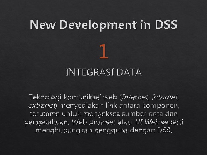 New Development in DSS 1 INTEGRASI DATA Teknologi komunikasi web (Internet, intranet, extranet) menyediakan