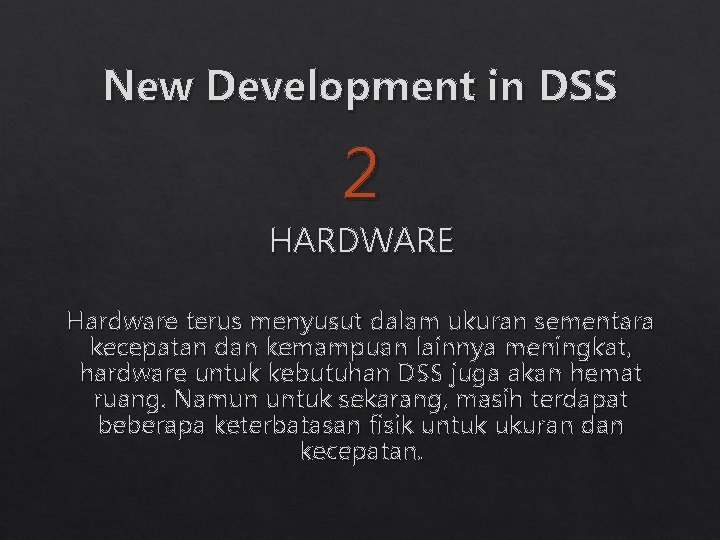 New Development in DSS 2 HARDWARE Hardware terus menyusut dalam ukuran sementara kecepatan dan