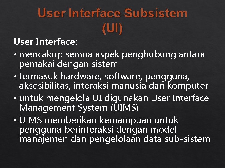 User Interface Subsistem (UI) User Interface: • mencakup semua aspek penghubung antara pemakai dengan