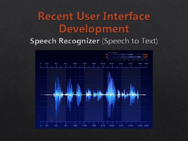 Recent User Interface Development Speech Recognizer (Speech to Text) 