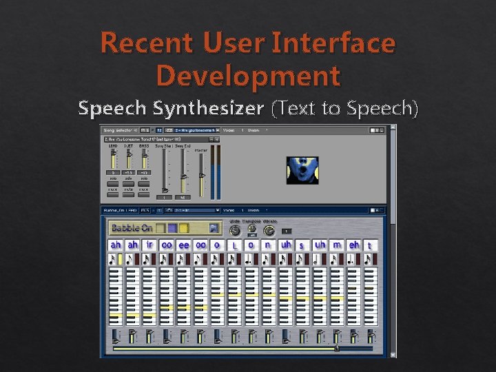 Recent User Interface Development Speech Synthesizer (Text to Speech) 