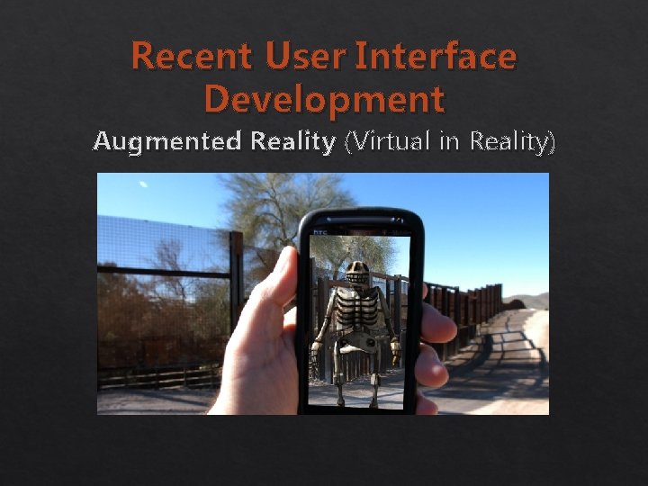 Recent User Interface Development Augmented Reality (Virtual in Reality) 