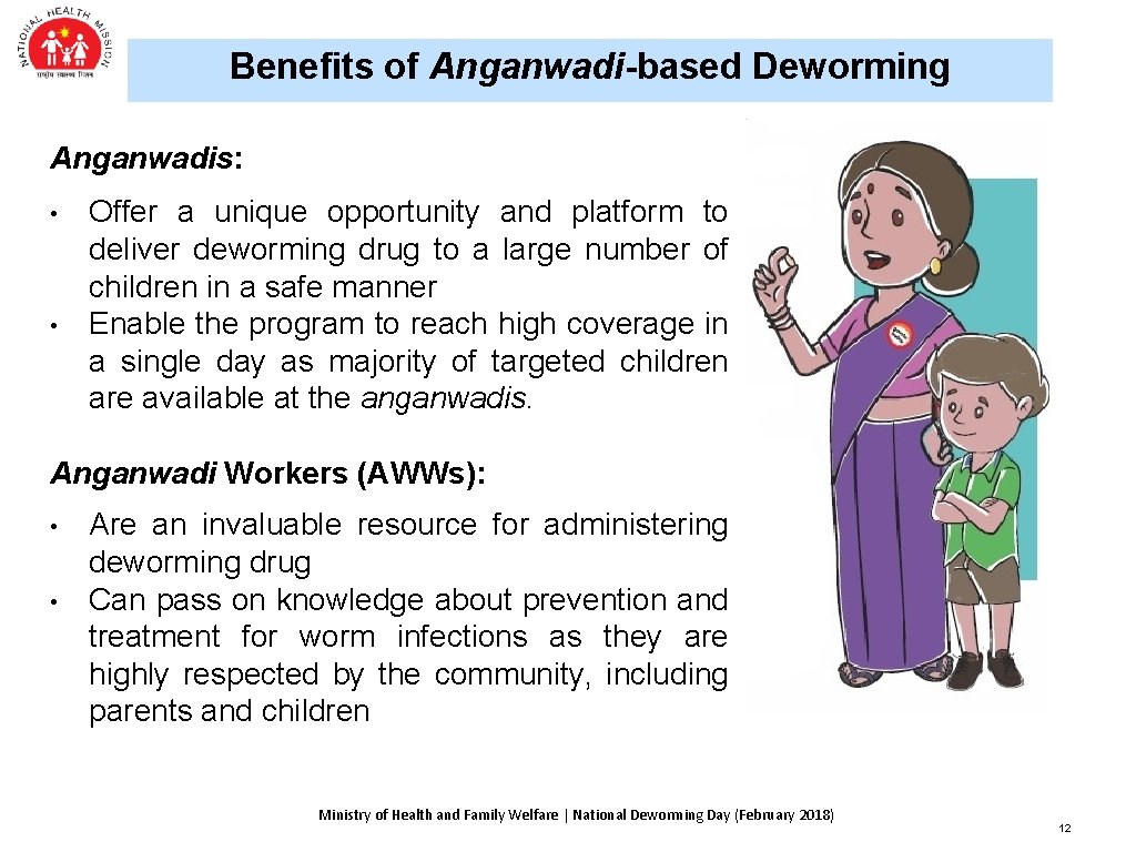 Benefits of Anganwadi-based Deworming Anganwadis: • • Offer a unique opportunity and platform to