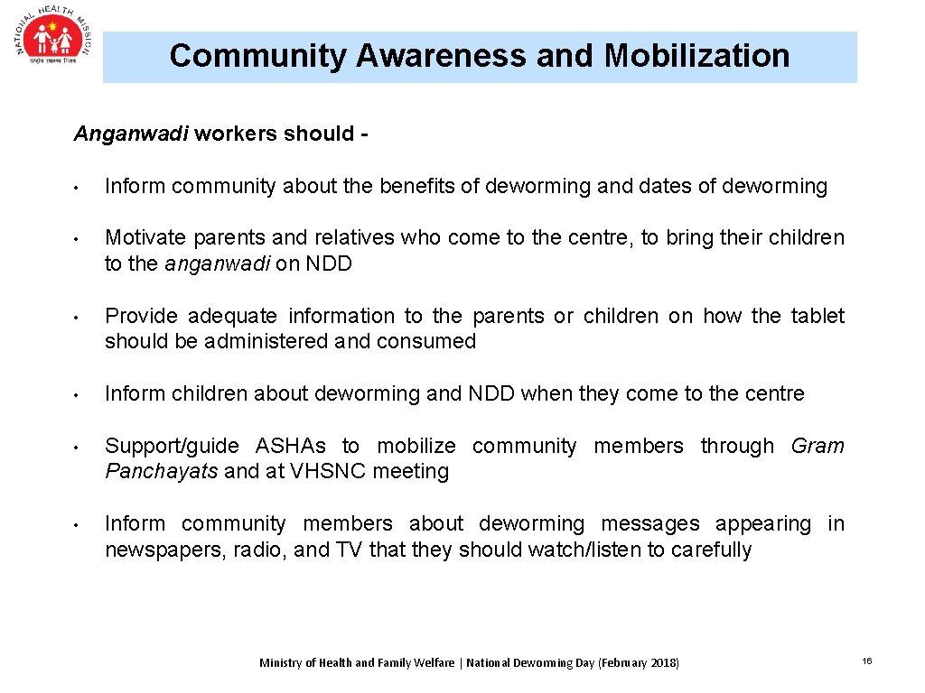 Community Awareness and Mobilization Anganwadi workers should - • Inform community about the benefits