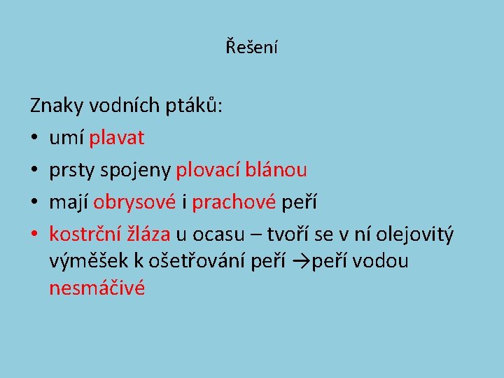 Řešení Znaky vodních ptáků: • umí plavat • prsty spojeny plovací blánou • mají