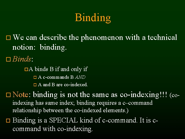 Binding We can describe the phenomenon with a technical notion: binding. Binds: A binds
