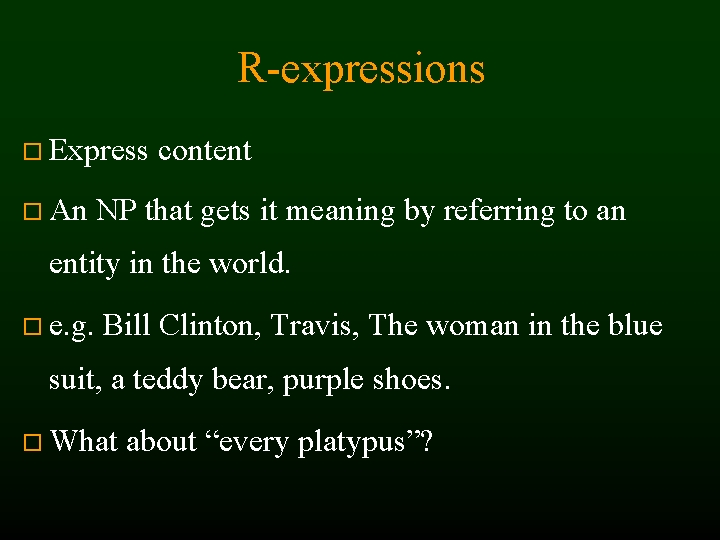 R-expressions Express An content NP that gets it meaning by referring to an entity