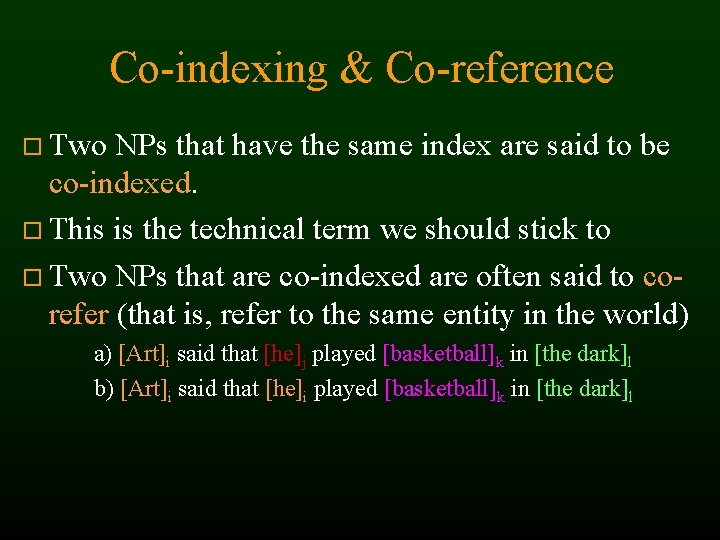 Co-indexing & Co-reference Two NPs that have the same index are said to be