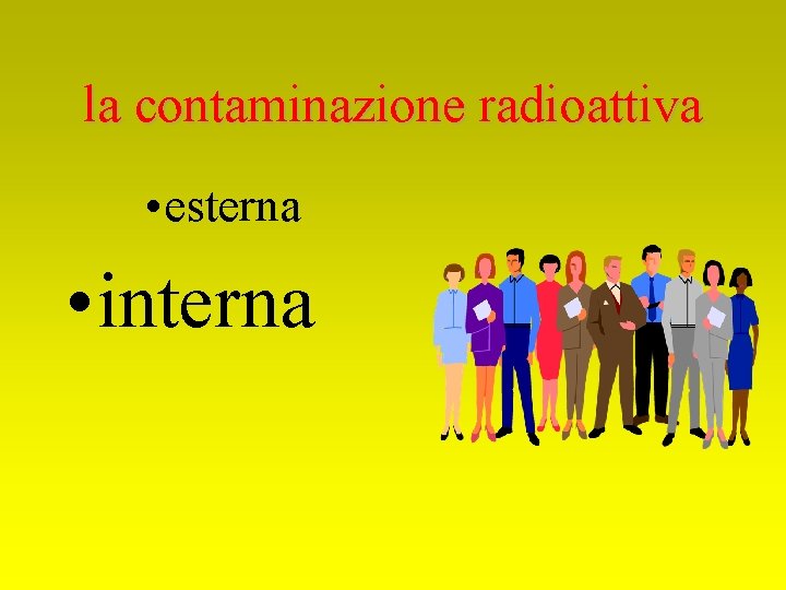 la contaminazione radioattiva • esterna • interna 