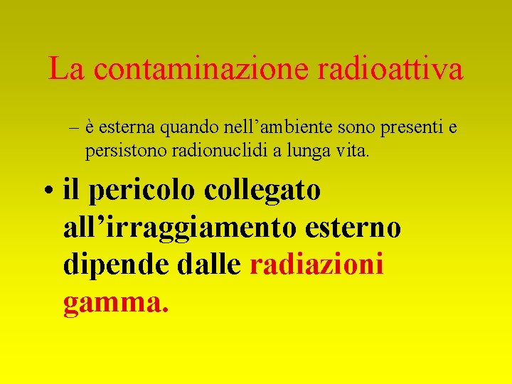 La contaminazione radioattiva – è esterna quando nell’ambiente sono presenti e persistono radionuclidi a