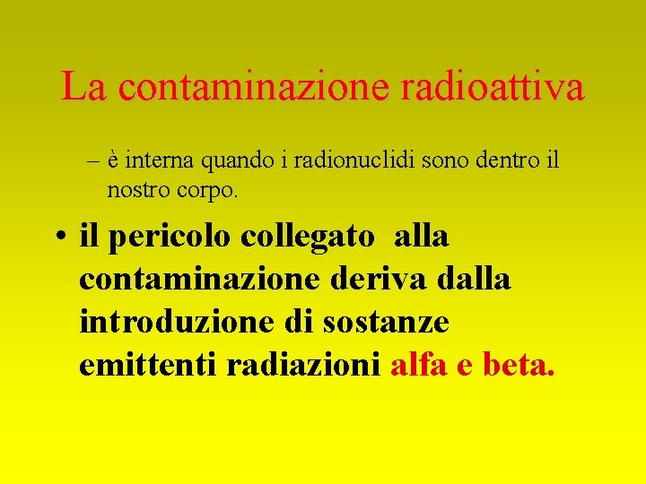 La contaminazione radioattiva – è interna quando i radionuclidi sono dentro il nostro corpo.