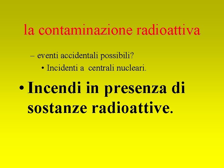 la contaminazione radioattiva – eventi accidentali possibili? • Incidenti a centrali nucleari. • Incendi