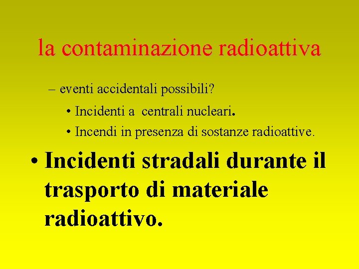 la contaminazione radioattiva – eventi accidentali possibili? • Incidenti a centrali nucleari. • Incendi