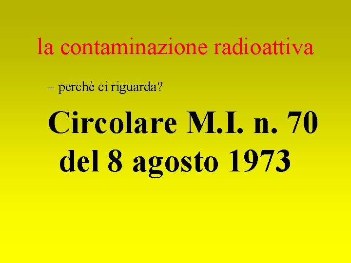 la contaminazione radioattiva – perchè ci riguarda? Circolare M. I. n. 70 del 8