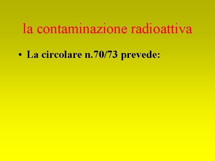 la contaminazione radioattiva • La circolare n. 70/73 prevede: 