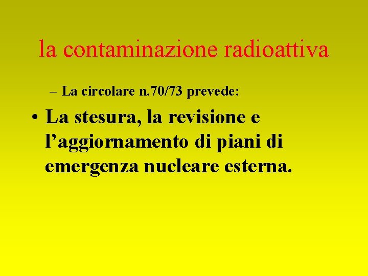 la contaminazione radioattiva – La circolare n. 70/73 prevede: • La stesura, la revisione