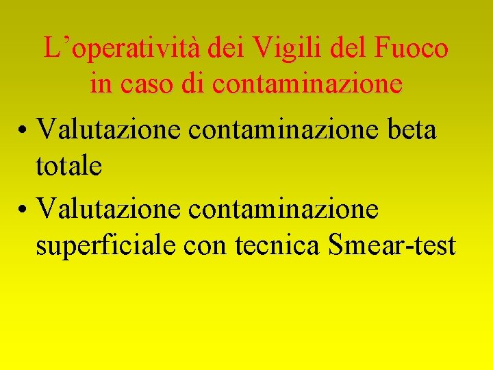 L’operatività dei Vigili del Fuoco in caso di contaminazione • Valutazione contaminazione beta totale