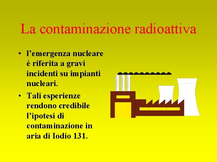 La contaminazione radioattiva • l’emergenza nucleare è riferita a gravi incidenti su impianti nucleari.
