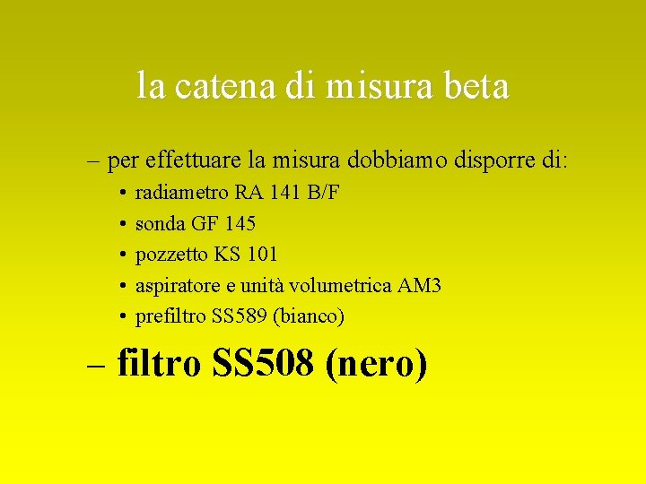 la catena di misura beta – per effettuare la misura dobbiamo disporre di: •