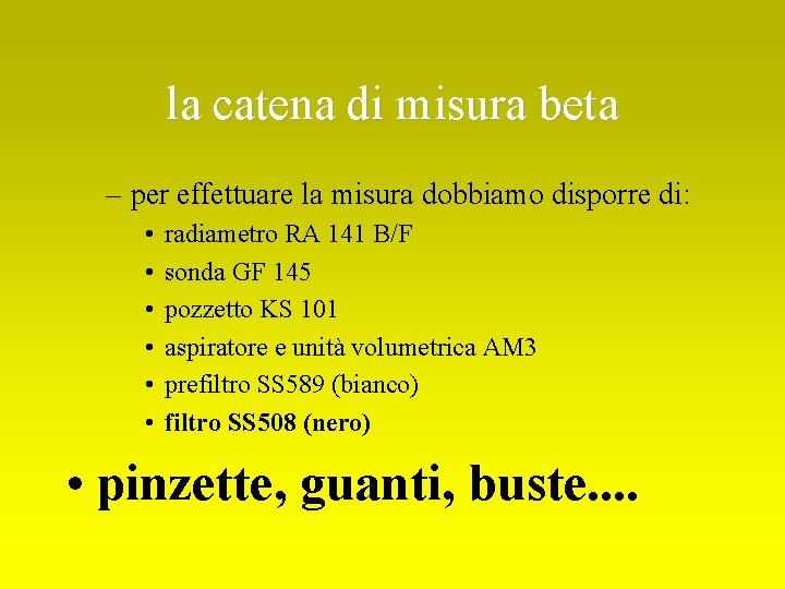 la catena di misura beta – per effettuare la misura dobbiamo disporre di: •