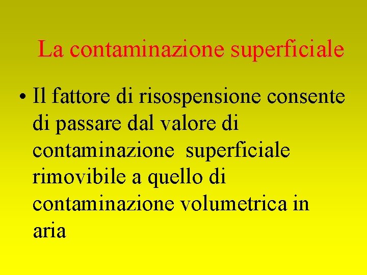 La contaminazione superficiale • Il fattore di risospensione consente di passare dal valore di