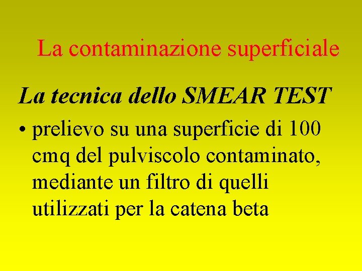 La contaminazione superficiale La tecnica dello SMEAR TEST • prelievo su una superficie di