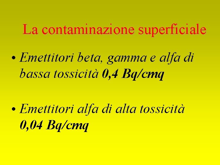 La contaminazione superficiale • Emettitori beta, gamma e alfa di bassa tossicità 0, 4