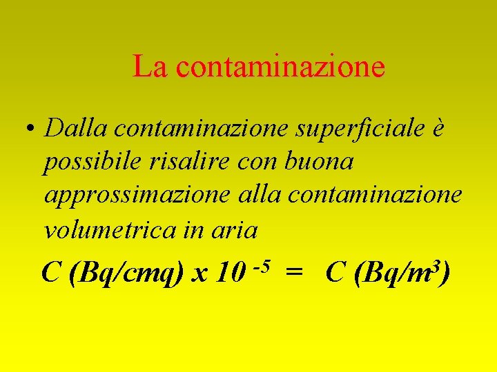 La contaminazione • Dalla contaminazione superficiale è possibile risalire con buona approssimazione alla contaminazione