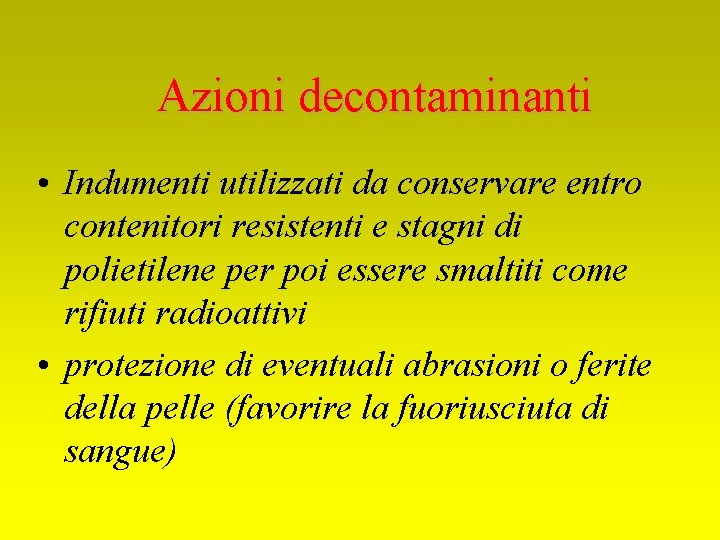 Azioni decontaminanti • Indumenti utilizzati da conservare entro contenitori resistenti e stagni di polietilene