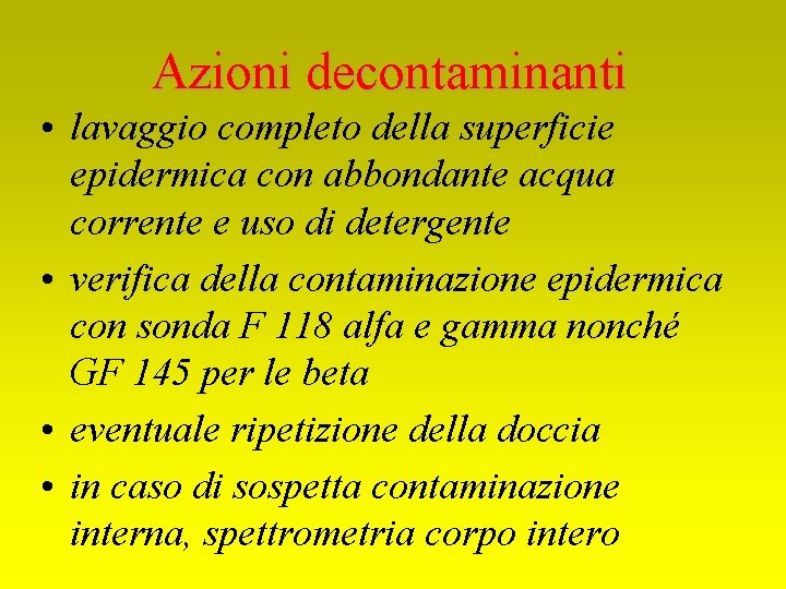 Azioni decontaminanti • lavaggio completo della superficie epidermica con abbondante acqua corrente e uso