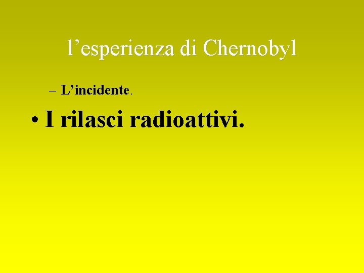 l’esperienza di Chernobyl – L’incidente. • I rilasci radioattivi. 