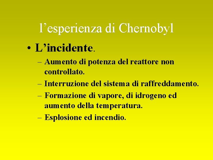 l’esperienza di Chernobyl • L’incidente. – Aumento di potenza del reattore non controllato. –