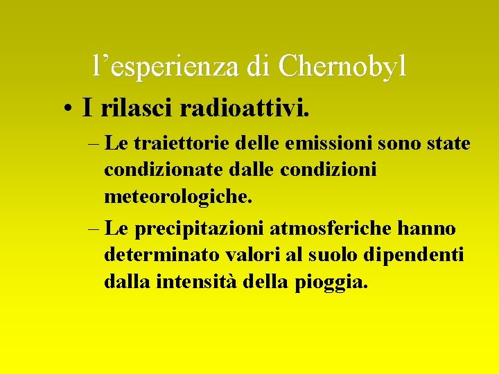 l’esperienza di Chernobyl • I rilasci radioattivi. – Le traiettorie delle emissioni sono state