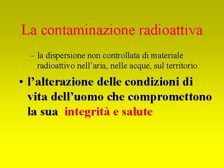 La contaminazione radioattiva – la dispersione non controllata di materiale radioattivo nell’aria, nelle acque,