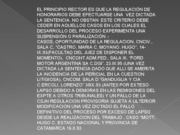 EL PRINCIPIO RECTOR ES QUE LA REGULACIÓN DE HONORARIOS DEBE EFECTUARSE UNA VEZ DICTADA