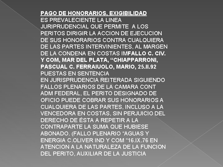 PAGO DE HONORARIOS, EXIGIBILIDAD ES PREVALECIENTE LA LINEA JURIPRUDENCIAL QUE PERMITE A LOS PERITOS