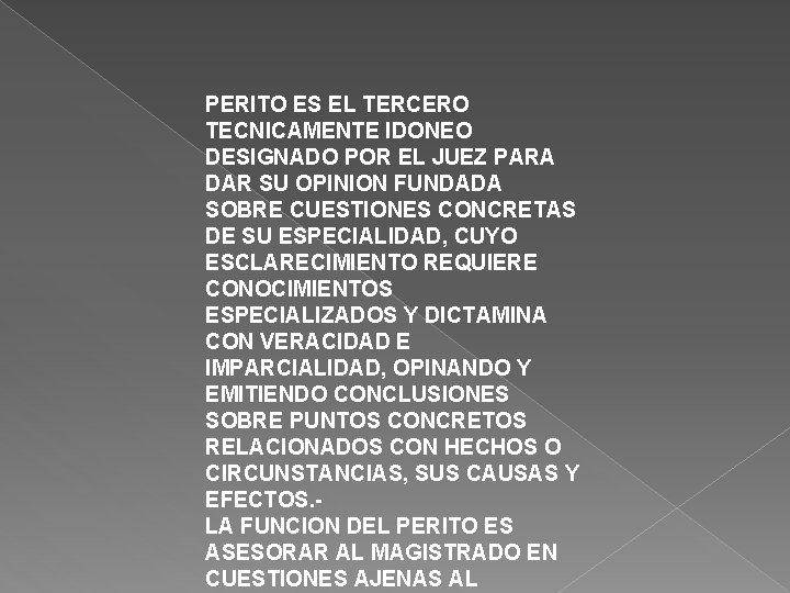 PERITO ES EL TERCERO TECNICAMENTE IDONEO DESIGNADO POR EL JUEZ PARA DAR SU OPINION