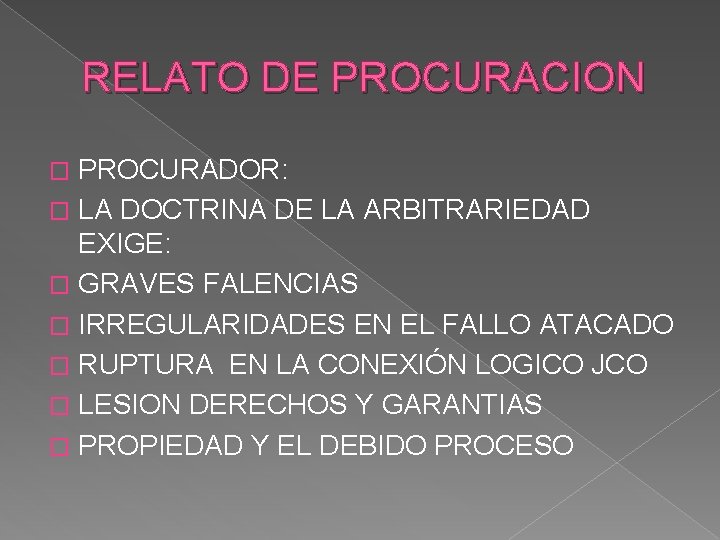 RELATO DE PROCURACION PROCURADOR: � LA DOCTRINA DE LA ARBITRARIEDAD EXIGE: � GRAVES FALENCIAS