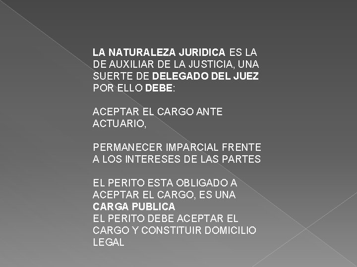 LA NATURALEZA JURIDICA ES LA DE AUXILIAR DE LA JUSTICIA, UNA SUERTE DE DELEGADO