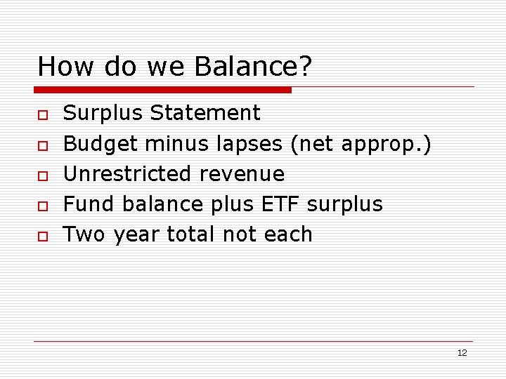 How do we Balance? o o o Surplus Statement Budget minus lapses (net approp.