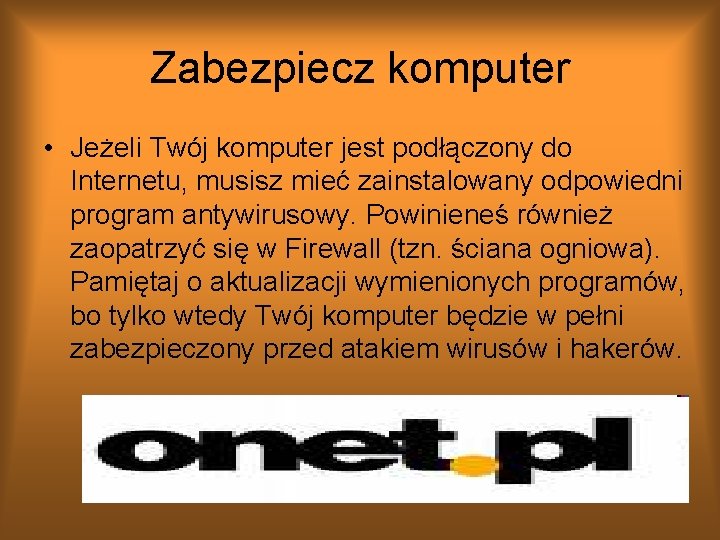Zabezpiecz komputer • Jeżeli Twój komputer jest podłączony do Internetu, musisz mieć zainstalowany odpowiedni