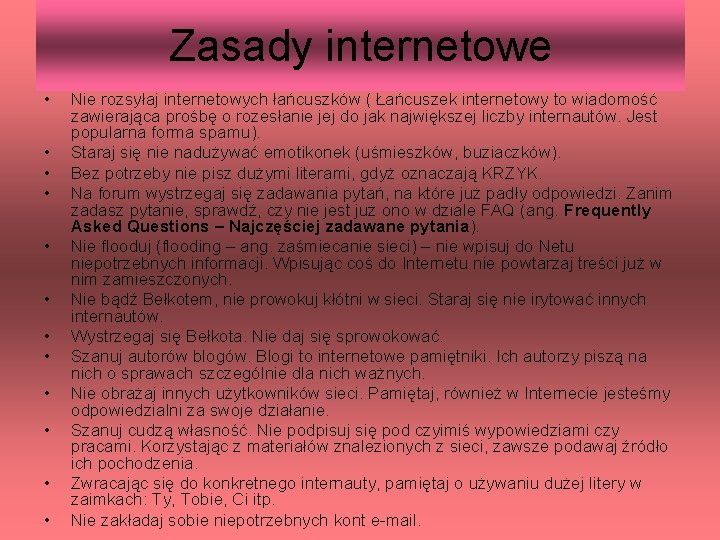 Zasady internetowe • • • Nie rozsyłaj internetowych łańcuszków ( Łańcuszek internetowy to wiadomość