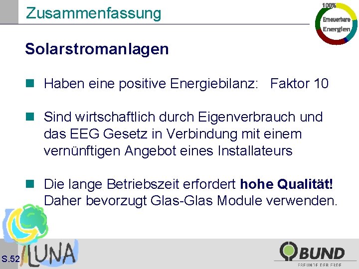 Zusammenfassung Solarstromanlagen n Haben eine positive Energiebilanz: Faktor 10 n Sind wirtschaftlich durch Eigenverbrauch