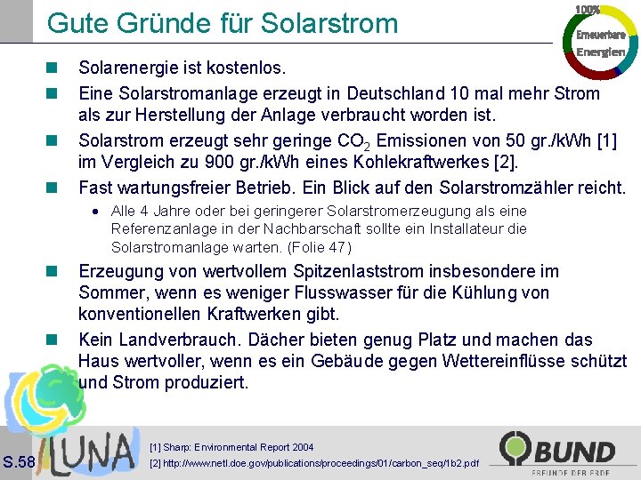 Gute Gründe für Solarstrom n n Solarenergie ist kostenlos. Eine Solarstromanlage erzeugt in Deutschland