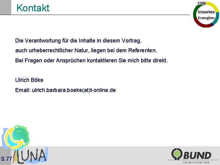 Kontakt Die Verantwortung für die Inhalte in diesem Vortrag, auch urheberrechtlicher Natur, liegen bei